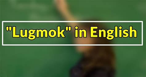 lugmok meaning|Lugmok: monolingual Tagalog definition of the word lugmok..